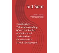 Equalization Valuation Modeling (EVM) for Smaller and Mid-Sized Jurisdictions: Foundations & Model Development: (Building Practical, Transparent Models Using Your Own Just Values)