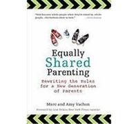 Equally Shared Parenting: Rewriting the Rules for a New Generation of Parents Vachon, Marc, Vachon, Amy (Auteur)