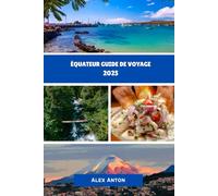 Équateur Guide de voyage 2025: Découvrez la culture, la nature et les trésors cachés de l'Équateur