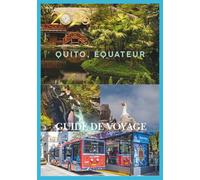 ÉQUATEUR GUIDE DE VOYAGE 2026: Explorez une nature sauvage et indomptée, une culture vibrante et des aventures inoubliables.