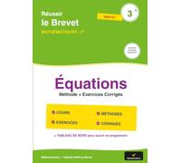 Équations 3e - Réussir le Brevet: Méthode + Exercices Corrigés · Préparation au DNB (Mathématiques 3e)