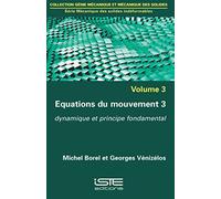 Mécanique Des Solides Indéformables - Volume 3, Equations Du Mouvement 3. Dynamique Et Principe Fondamental