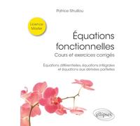 Equations fonctionnelles: Cours et exercices corrigés - Equations différentielles, équations intégrales et équations aux dérivées partielles