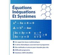 Équations, Inéquations et Systèmes: Le guide d'exercices complet avec solutions détaillées pour maîtriser l'algèbre