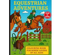Equestrian Adventures: A Horse Colouring Book: Over 50 Pages of Horses, Riders, Barns, and Jumps - Perfect for All Ages and Skill Levels
