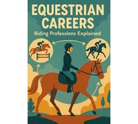 Equestrian Careers: Paths to a Life with Horses: Riding Professions Explained