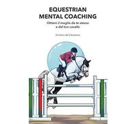 Equestrian Mental Coaching: Ottieni il meglio da te stesso e dal tuo cavallo
