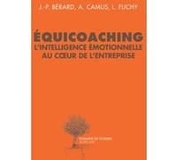 Équicoaching l'intelligence émotionnelle au coeur de l'entreprise Arnaud Camus (Auteur), Jean-Paul Berard (Auteur), Laurence Flichy (Auteur)