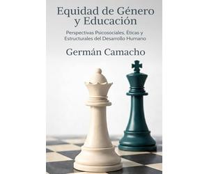 Equidad de Género y Educación: Perspectivas Psicosociales, Éticas y Estructurales del Desarrollo Humano