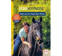 Equihypnose - Wege aus der Angst beim Reiten: Mit Coaching-Tutorials als Audiodateien und Videos