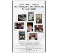 EQUILIBRAR LA FAMILIA, LA CARRERA, LA FE Y LA COMUNIDAD MI VIAJE DE VIDA
