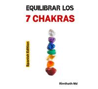 Equilibrar los 7 Chakras: Spanish Edition