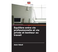 Équilibre entre vie professionnelle et vie privée et bonheur au travail