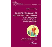 Équilibre régional et nation multiculturelle au Cameroun Contribution à la régulation équitable des différences - Mathias Eric Owona Nguini - L'harmattan - broché - Etude