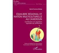 Équilibre régional et nation multiculturelle au Cameroun Mathias Eric Owona Nguini (Préface), Marcelin Nguele Abada (Avant-propos), Gabriel Foumena Belinga (Auteur)