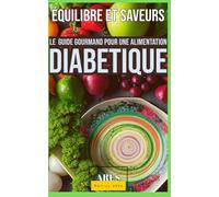 ÉQUILIBRE & SAVEURS: Le Guide Gourmand pour une Alimentation Diabétique