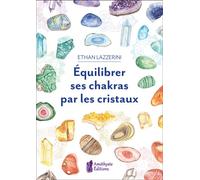 Équilibrer ses chakras par les cristaux - Ethan Lazzerini - Amethyste-Jatb Eds - broché - Guide