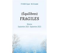 (Équilibres) FRAGILES Moscou Septembre 2021 - Septembre 2023 - Frédérique Willaume - Librinova - broché - Récit
