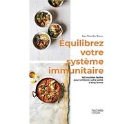 Equilibrez votre système immunitaire: 100 recettes faciles pour renforcer votre santé à long terme