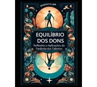 Equilíbrio dos Dons Reflexões e Aplicações da Parábola dos Talentos: Reflexões e Aplicações da Parábola dos Talentos - Revisitada