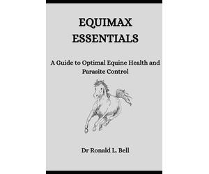 EQUIMAX ESSENTIALS: A Guide to Optimal Equine Health and Parasite Control