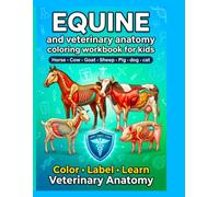 Equine and veterinary anatomy coloring workbook for kids: A Fun Veterinary Learning Guide to Equine Anatomy Students Horse Cattle Pig anatomy Goat Sheep Farm Animal Body Systems