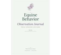 Equine Behavior Observation Journal: A 6-Month Log for Daily Observations, Training Sessions & Behavior Tracking