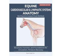 Equine Cardiovascular & Lymphatic Systems Anatomy: Structure, Function, and Foundations for Circulation, Fitness & Recovery | 8.5 x 11 | 123 pages | Equine Anatomy Series