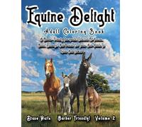Equine Delight Adult Coloring Book: A Marker-Friendly Therapeutic Collection Of Horses, Mules, Donkeys, And Ponies For Teens And Adults To Relax And Unwind