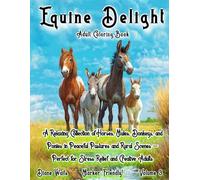Equine Delight Adult Coloring Book: A Relaxing Collection of Horses, Mules, Donkeys, and Ponies in Peaceful Pastures and Rural Scenes - Perfect for Stress Relief and Creative Adults