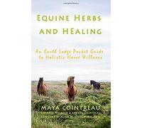 Equine Herbs & Healing - An Earth Lodge Pocket Guide To Holistic Horse Wellness