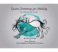 Equine Stretching For Mobility - An Illustrated Guide