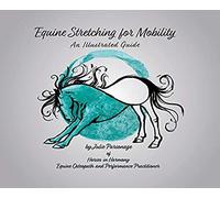 Equine Stretching For Mobility - An Illustrated Guide