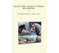 Equine Valor: Horses in History and Warfare