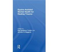 EquineAssisted Mental Health for Healing Trauma EquineAssisted Mental Health for Healing Trauma (Auteur)