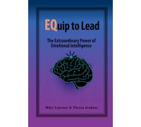 EQuip to Lead: The Extraordinary Power of Emotional Intelligence