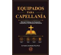 Equipados para Capellanía: Manual Cristiano con Formación, Evaluación y Certificación Ministerial
