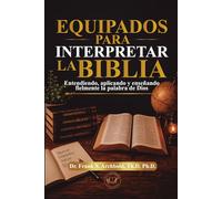 Equipados para Interpretar la Biblia: Entendiendo, aplicando y enseñando fielmente la Palabra de Dios