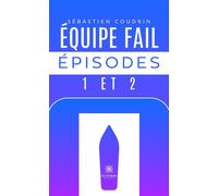 Équipe fail épisodes 1 et 2 - Sébastien Coudrin - Le Lys Bleu - Poche - Roman