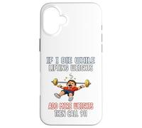 Équipement d'entraînement de Gym Amusant - Si Je meurs en Coque pour iPhone 16 Plus