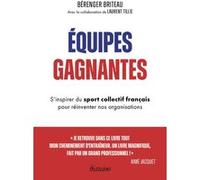 Equipes Gagnantes - S'inspirer Du Sport Collectif Français Pour Réinventer Nos Organisations