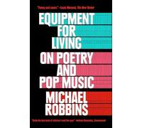 Equipment for Living On Poetry and Pop Music by Michael Robbins Michael Robbins (Auteur)