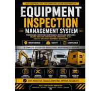 Equipment Inspection Management System: Professional Inspection, Maintenance, Repair and Compliance Record Book for Construction, Industrial, Fleet, Facility and Heavy Equipment Operations