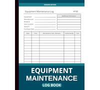 Equipment Maintenance Log Book: A Professional Maintenance Record Book For Repairs, Service, and Daily Preventive Care of Machinery