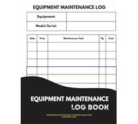 Equipment Maintenance Log Book: Daily Preventive Care Record for Machinery Repairs & Service | 8.5" x 11" Large Print | 110 Pages Tracker for Industrial & Home Use