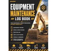 Equipment Maintenance Log Book: Equipment Service Records, Repair Tracking, Inspection Reports, Maintenance History & Preventive Maintenance Journal: ... Construction Companies, Fleet Managers