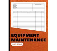 Equipment Maintenance Log Book: Maintenance & Repair Log for Equipment, Tools, and Machinery | Track Preventive Service, Downtime, Costs & Technicians | 8.5 x 11 | 100+ Pages