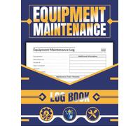 Equipment Maintenance Log Book | Repair & Service Record Notebook for Machines, Tools, Vehicles, and More | Maintenance Tracker for Technicians, Engineers, and Facility Managers