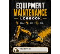 Equipment Maintenance Logbook: Good Maintenance, Maximum Performance