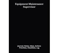 Equipment Maintenance Supervisor: Journal, Notes, Ideas, Actions, Priorities, Checklists, Log | Tool for Daily Goal Setting Tracker | Time Management ... | Project Office Book Gifts for Meetings